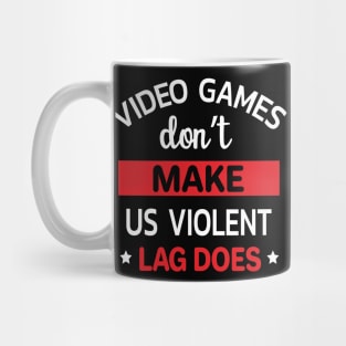 Video Games Dont Make Us Violent Lag Does Funny Gamer Gift Mug